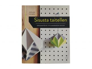 Sisusta taitellen : Origamitöitä tyylikkääseen kotiin